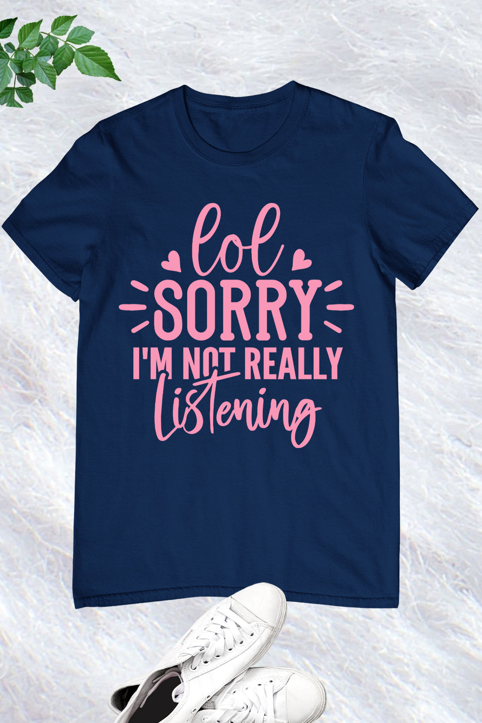 Lol Sorry I'm Not Really Listening Shirt