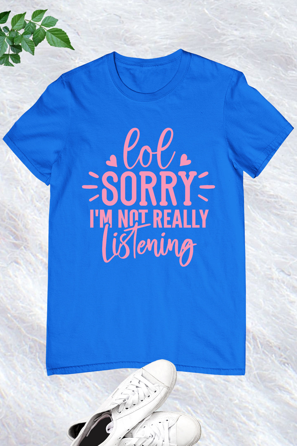 Lol Sorry I'm Not Really Listening Shirt