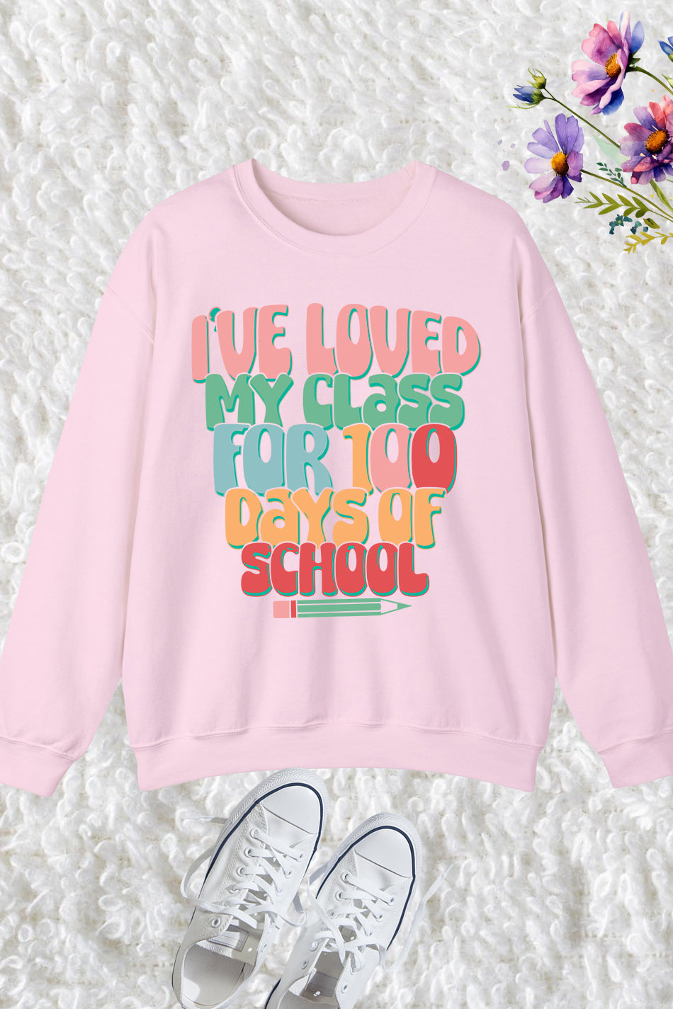 I've Loved My Class For 100 Days Teacher Sweatshirt