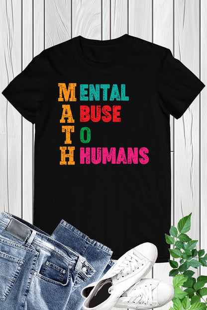 Mental Abuse To Humans Math Teacher Shirt