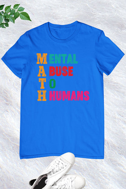 Mental Abuse To Humans Math Teacher Shirt