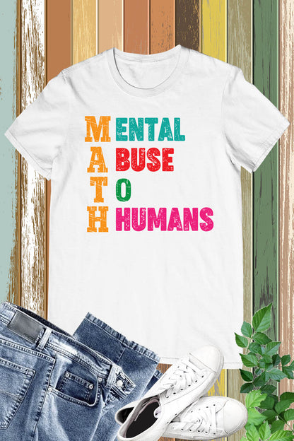 Mental Abuse To Humans Math Teacher Shirt