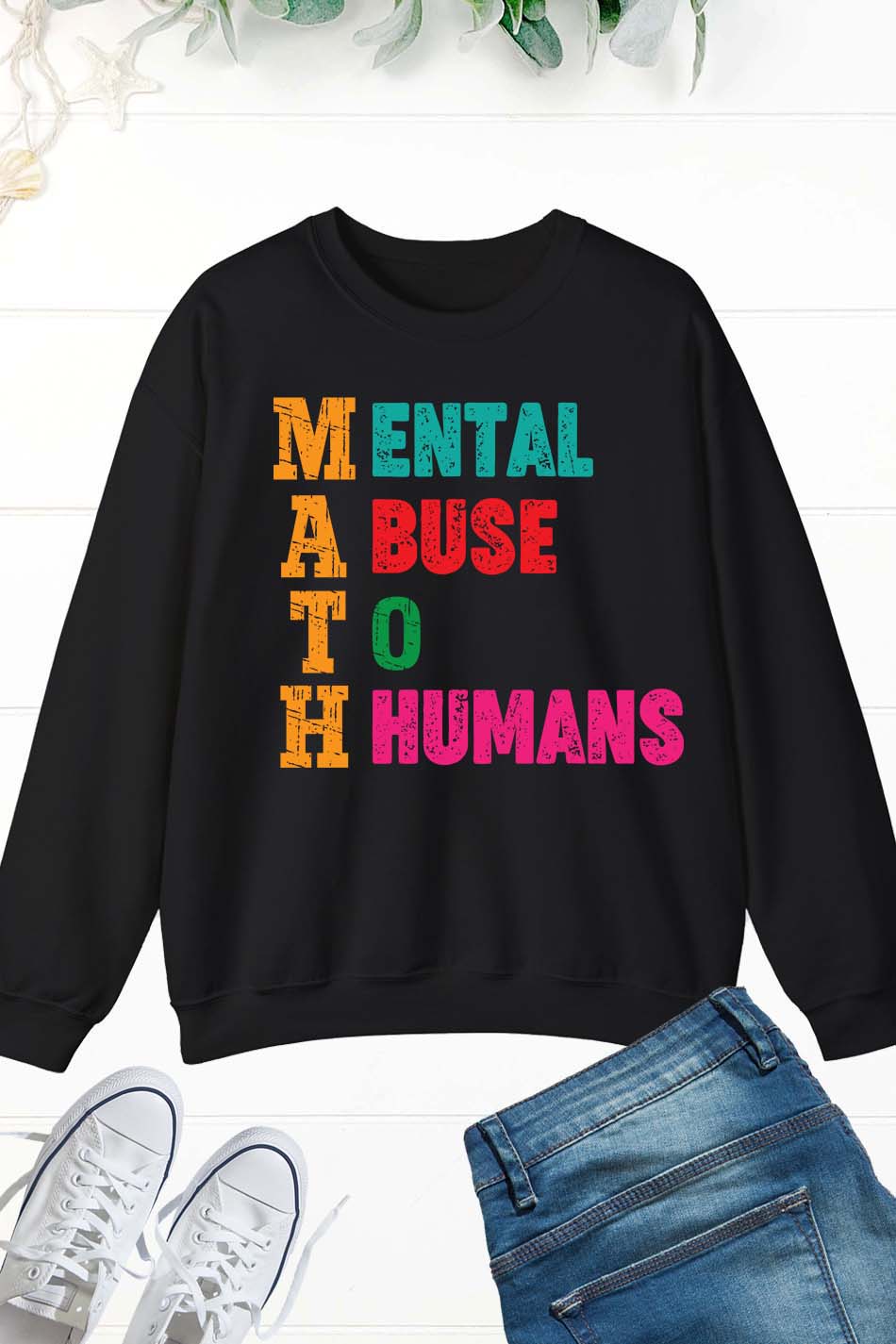 Mental Abuse To Humans Math Teacher Sweatshirt