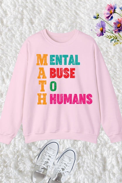 Mental Abuse To Humans Math Teacher Sweatshirt