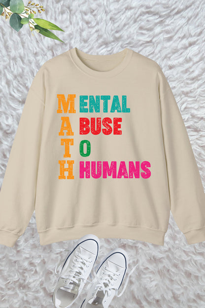 Mental Abuse To Humans Math Teacher Sweatshirt