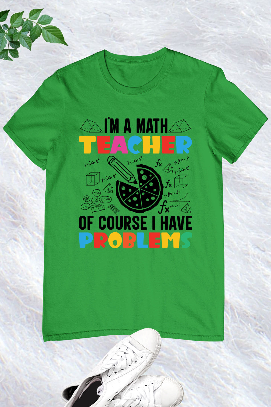 I'm A Math Teacher Of Course I Have Problems Shirt