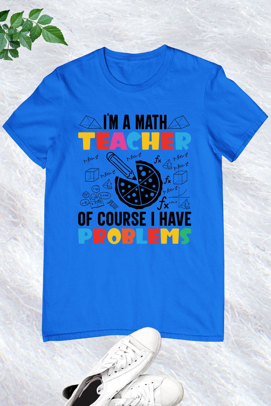 I'm A Math Teacher Of Course I Have Problems Shirt