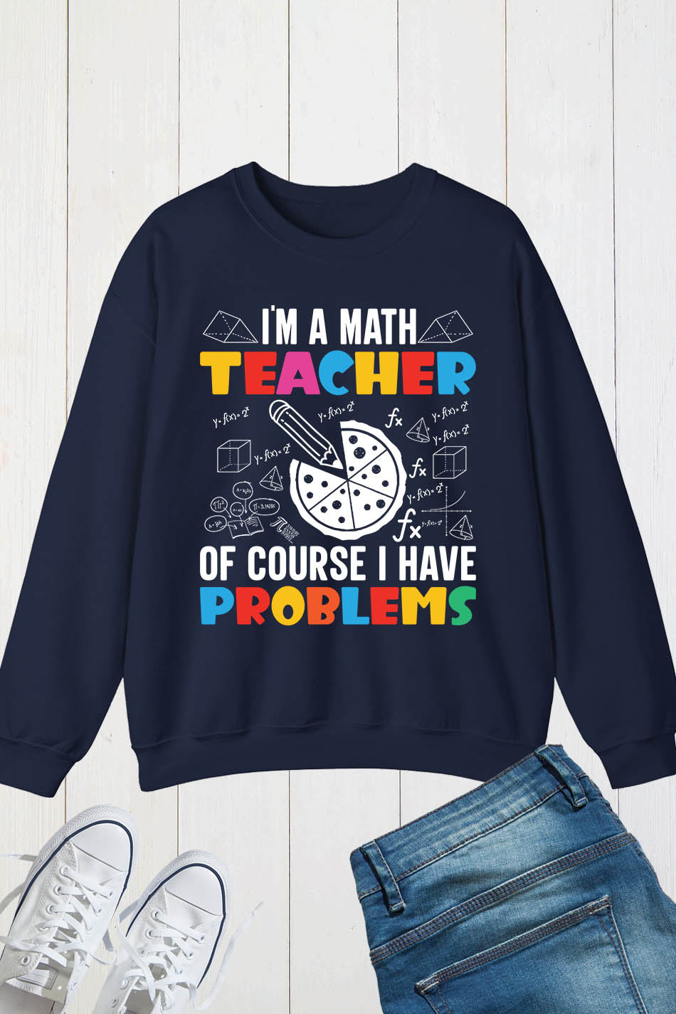 I'm A Math Teacher Of Course I Have Problems Sweatshirt