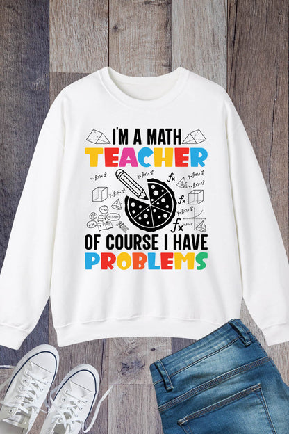 I'm A Math Teacher Of Course I Have Problems Sweatshirt