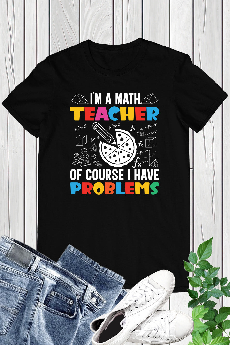 I'm A Math Teacher Of Course I Have Problems Shirt