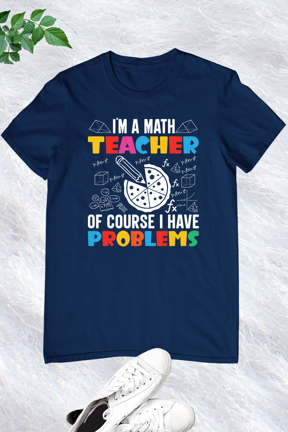 I'm A Math Teacher Of Course I Have Problems Shirt