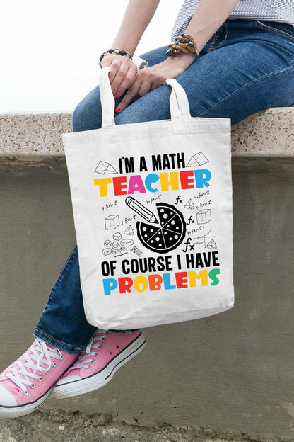 I'm A Math Teacher Of Course I Have A Problem Tote Bag