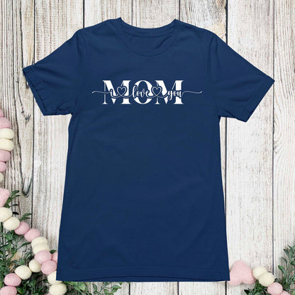 Mom I Love You Shirt