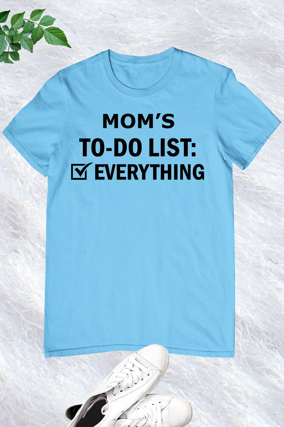 Moms To do List everything Funny T Shirt