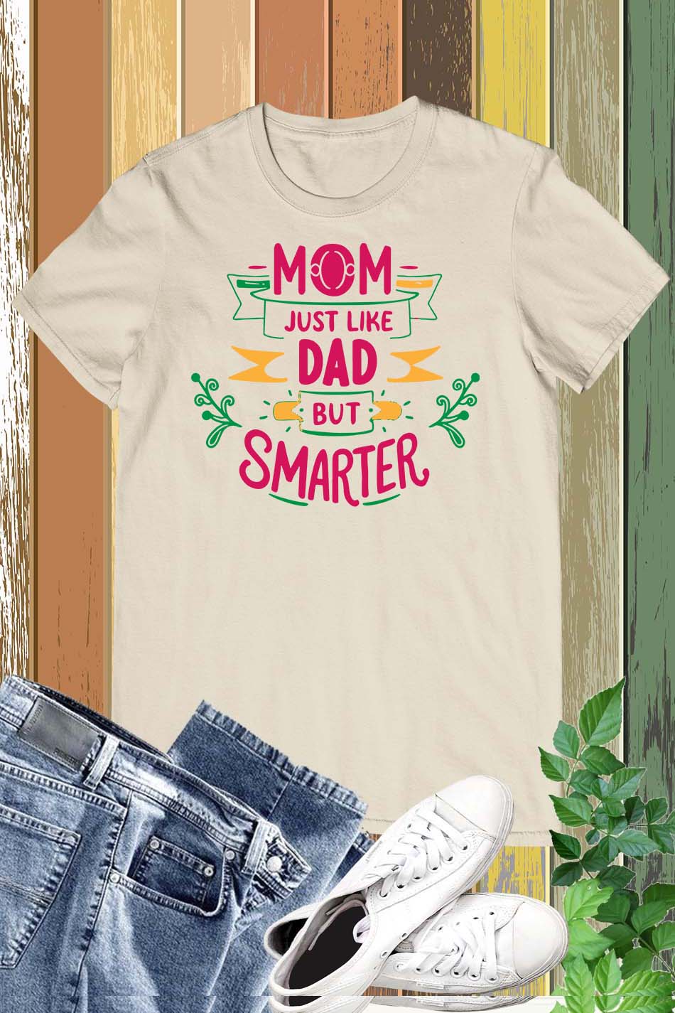 Mom Just Like Dad But Smarter T Shirt