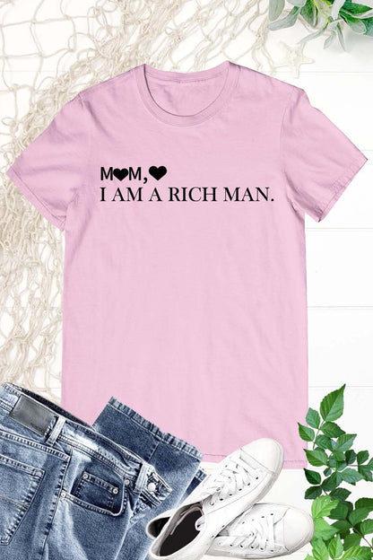 Mom I am a Rich Man T Shirt