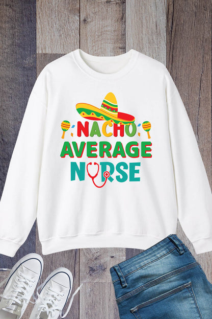 Nacho Average Nurse, Cinco De Mayo Sweatshirt