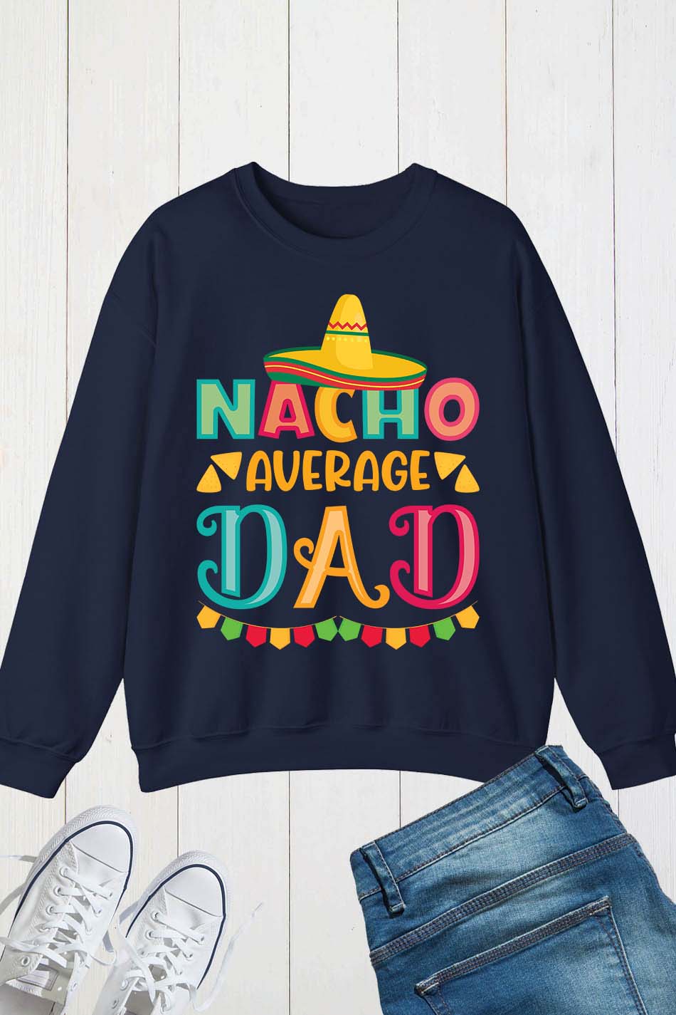 Nacho Average Dad Mexican Daddy Cinco de Mayo Father Fiesta Sweatshirt