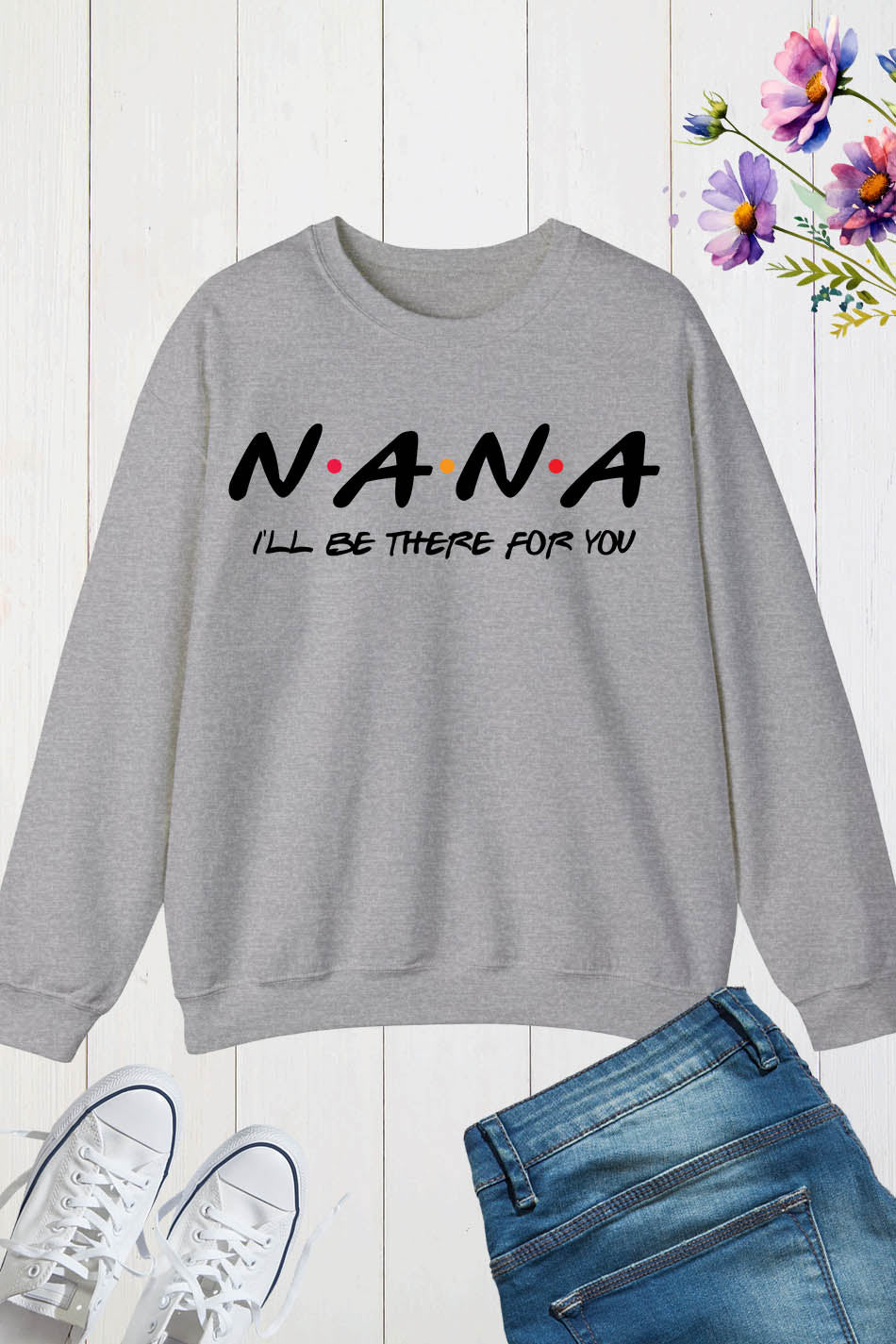 Nana I'll Be There For You Sweatshirt