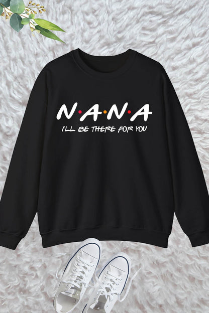 Nana I'll Be There For You Sweatshirt