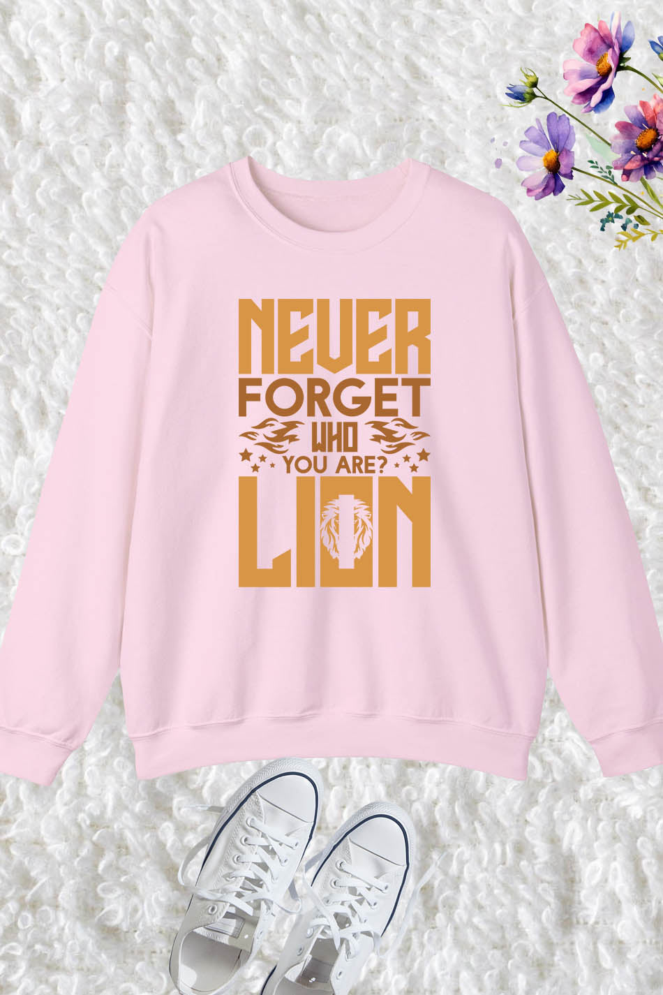 Never Forget Who You Are Lion Sweatshirt