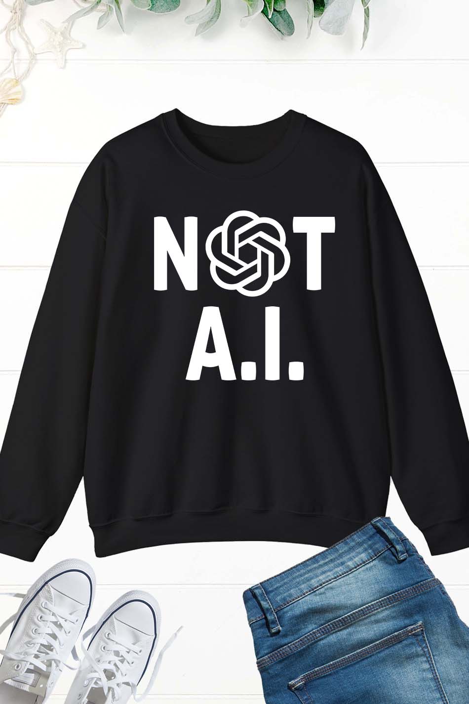 Not AI Sweatshirt Funny Artificial Intelligent Sweatshirt