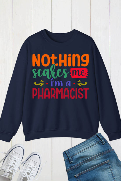 Nothing Scares Me pharmacist Sweatshirt