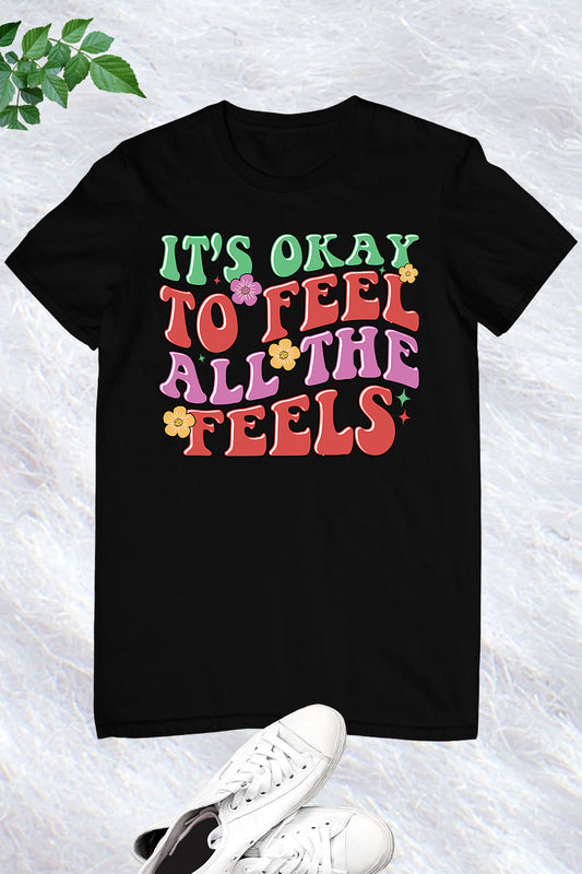 It's Okay to Feel all The Feel Mental Health tee