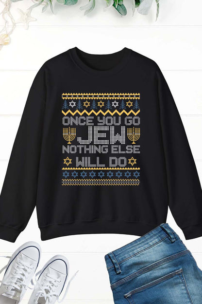 Once You Go Jew Nothing Else Will Do Jewish Shabbat Hanukkah Sweatshirt