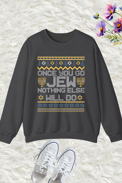 Once You Go Jew Nothing Else Will Do Jewish Shabbat Hanukkah Sweatshirt