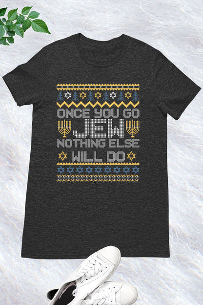 Once You Go Jew Nothing Else Will Do Jewish Shabbat Hanukkah Sweatshirt