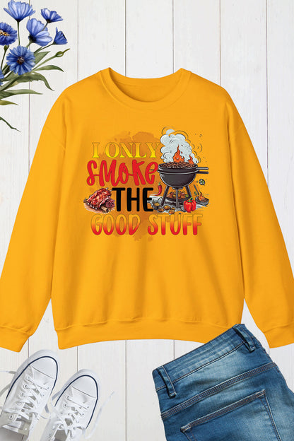 I Only Smoke The Good Stuff Sweatshirts