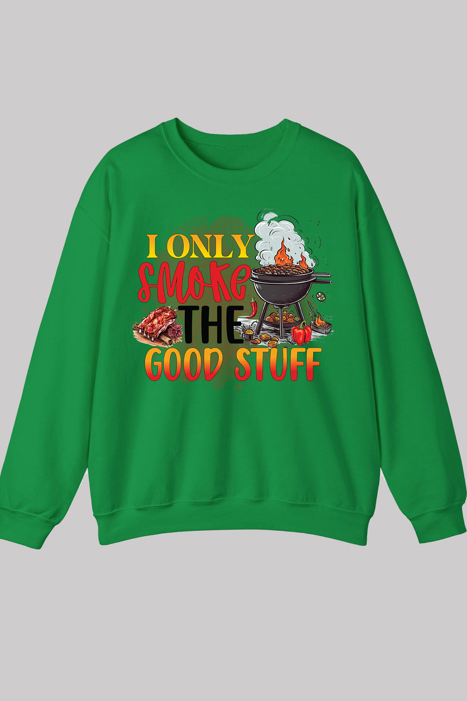 I Only Smoke The Good Stuff Sweatshirts