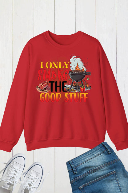 I Only Smoke The Good Stuff Sweatshirts