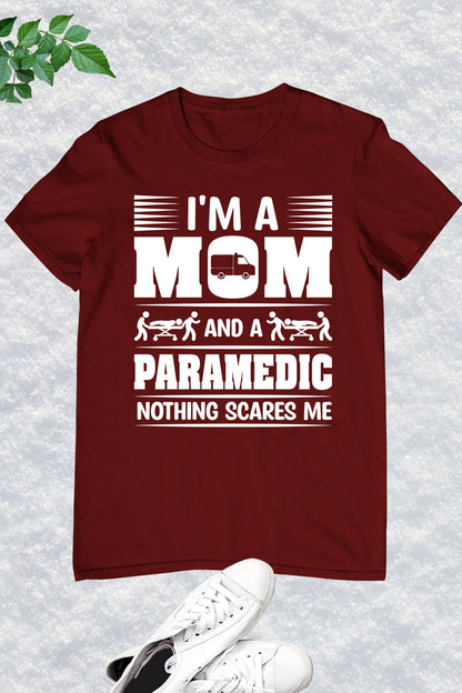 I'm a Mom and a Paramedic Nothing Scares Me Shirt