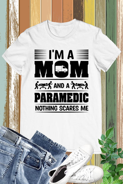 I'm a Mom and a Paramedic Nothing Scares Me Shirt