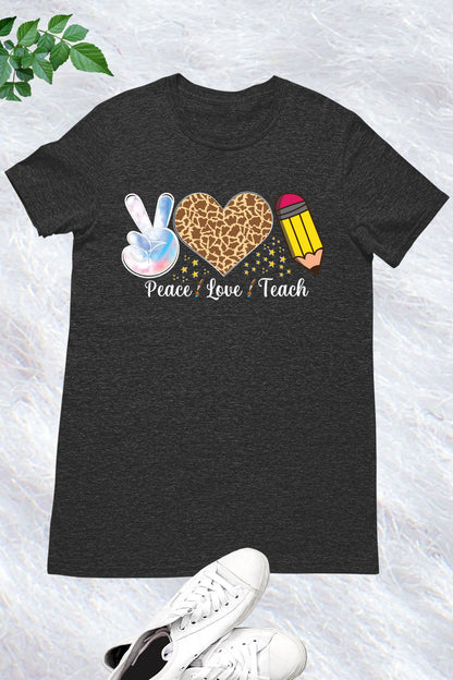 Peace Love Teach Teacher Tee Shirt