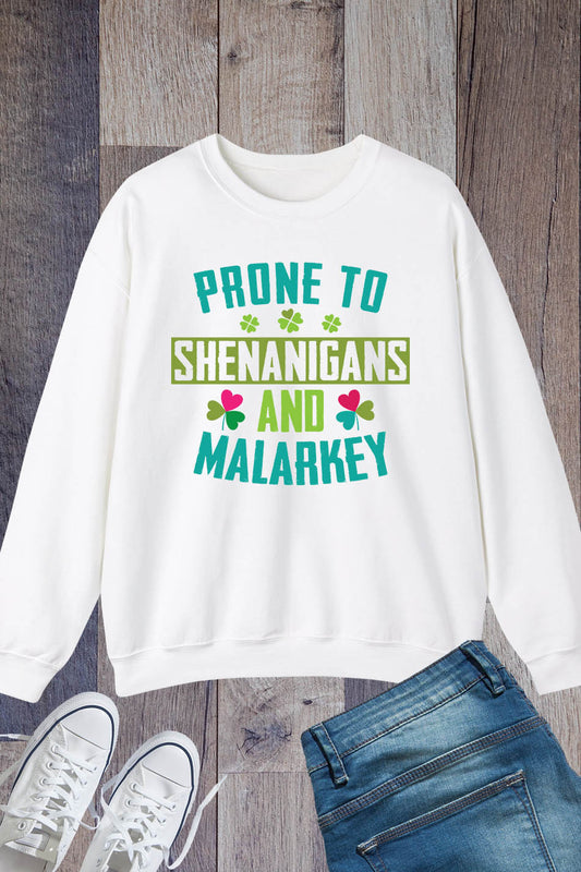 Prone To Shenanigans And Malarkey St Patrick's Day Sweatshirt