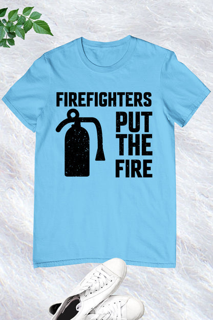 Firefighters Put the Fire Slogan Shirt