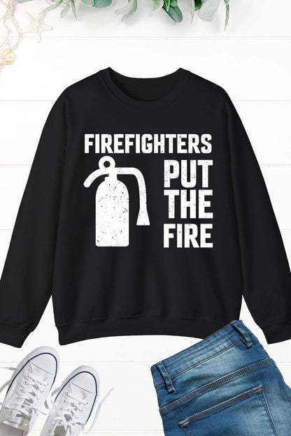 Firefighters Put the Fire Slogan Sweatshirt