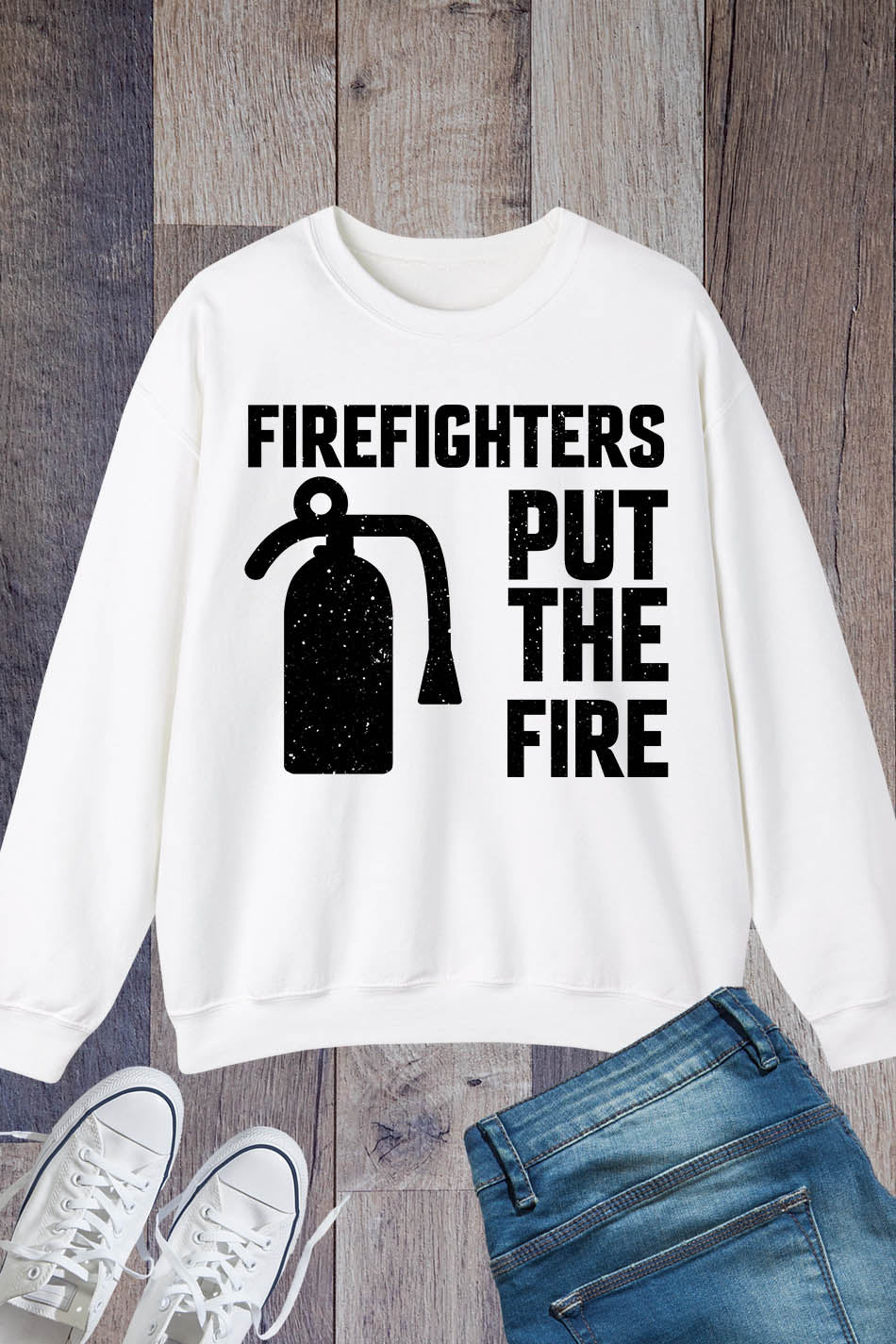 Firefighters Put the Fire Slogan Sweatshirt