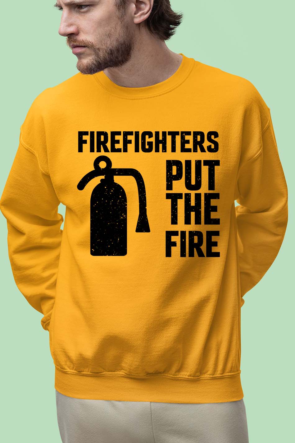 Firefighters Put the Fire Slogan Sweatshirt