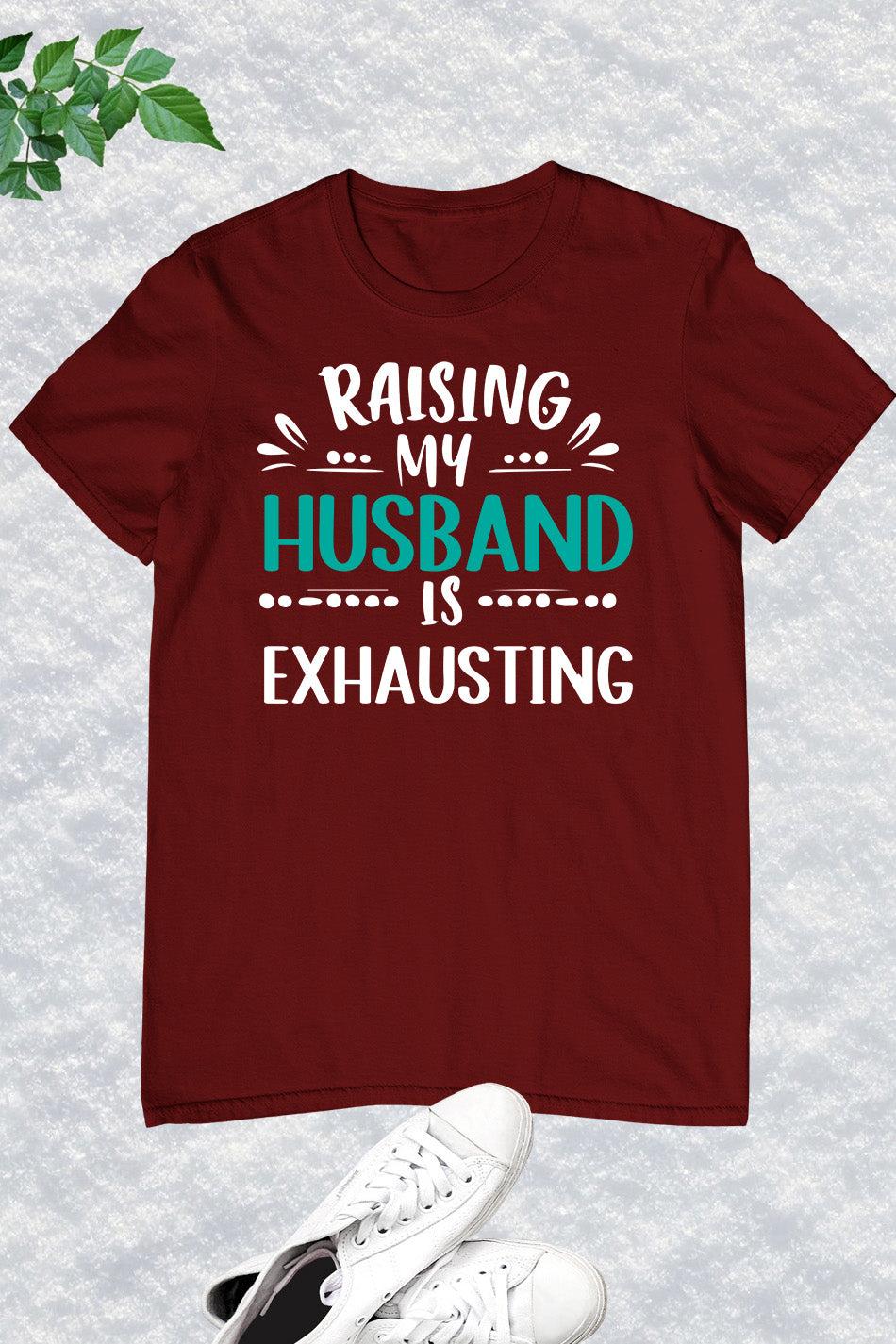 Raising My Husband is Exhausting T-Shirt