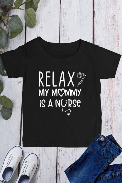 Relax My Mommy is a Nurse Kids T Shirt