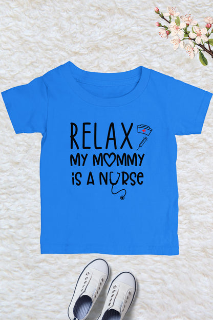 Relax My Mommy is a Nurse Kids T Shirt