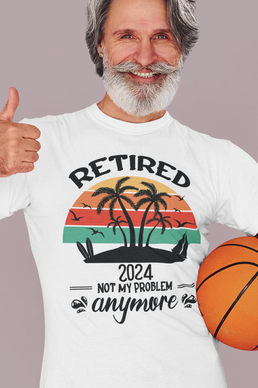 Retirement 2024 Not My Problem Anymore Shirt