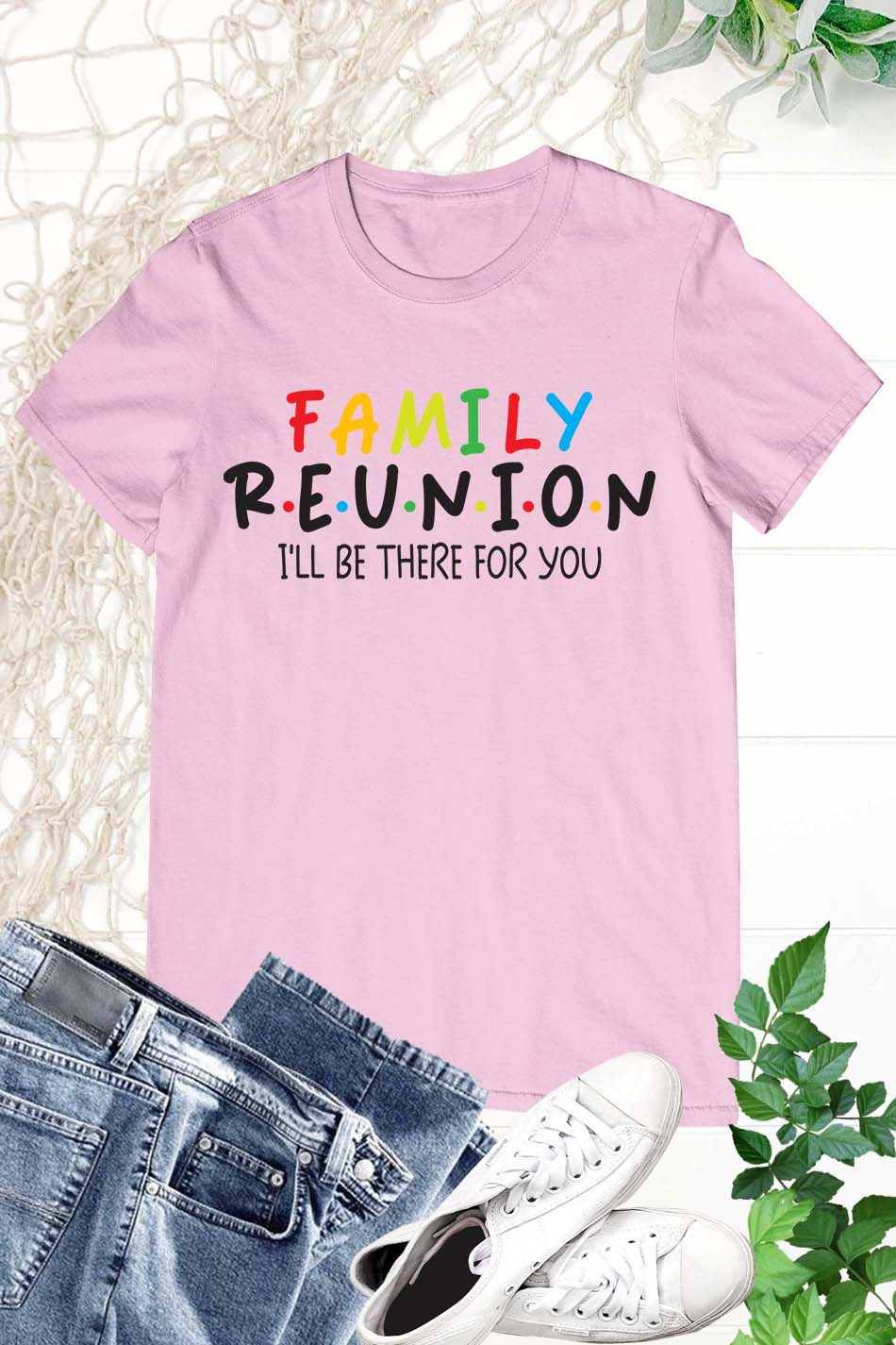 Family Reunion I'll Be There for You Shirt