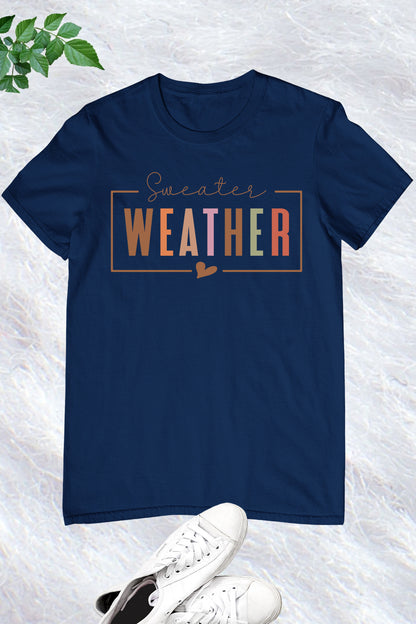 Sweater Weather Fall Autumn Shirt