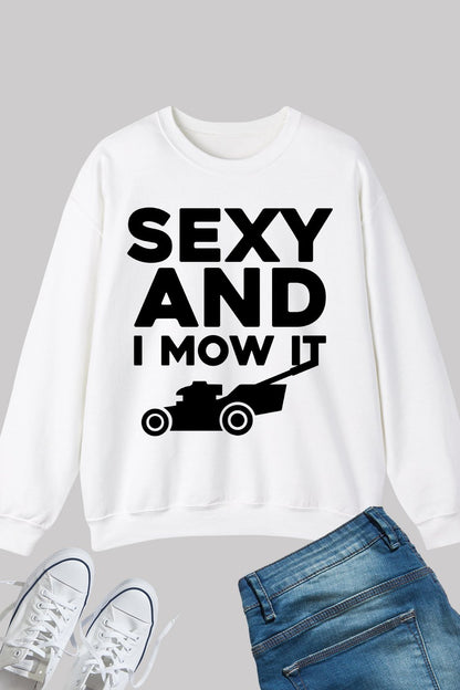 Sexy And I Mow It Funny Men's Gardening Sweatshirt