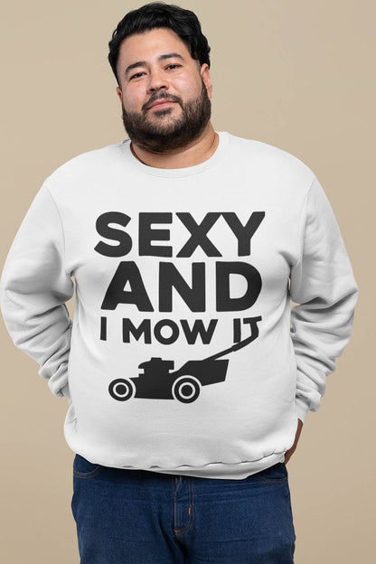 Sexy And I Mow It Funny Men's Gardening Sweatshirt